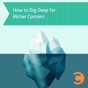 How to Dig Deep for Richer Content