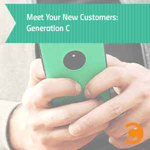 Meet Your New Customers: Generation C