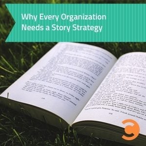 Why Every Organization Needs a Story Strategy