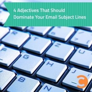 4 Adjectives That Should Dominate Your Email Subject Lines