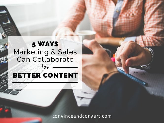 5 Ways Marketing and Sales Can Collaborate for Better Content