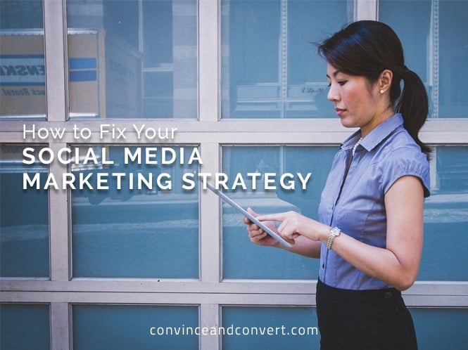 How to Fix Your Social Media Marketing Strategy