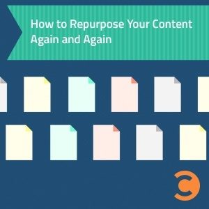 How to Repurpose Your Content Again and Again