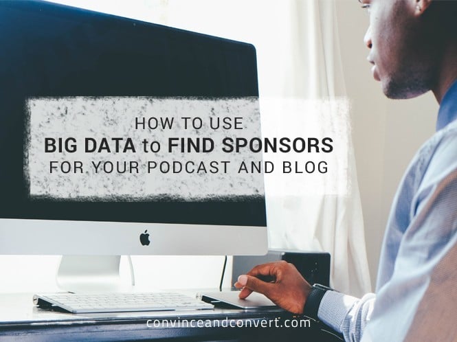 How to use big data to find sponsors for your podcast and blog