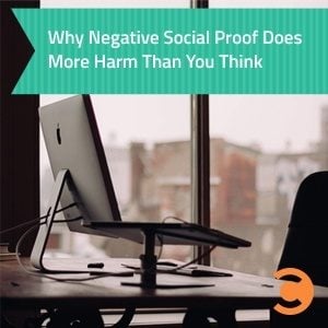 Why Negative Social Proof Does More Harm Than You Think