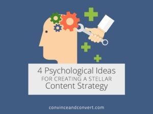 4 Psychological Ideas for Creating a Stellar Content Strategy