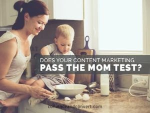 Does Your Content Marketing Pass the Mom Test?