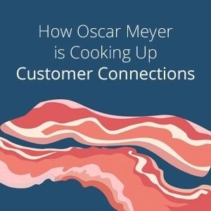 How Oscar Meyer is Cooking Up Customer Connections