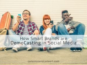 How Smart Brands are DemoCasting in Social Media