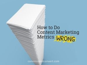 How to Do Content Marketing Metrics Wrong