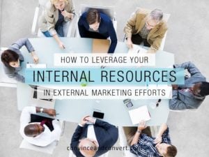 How to Leverage Your Internal Resources in External Marketing Efforts