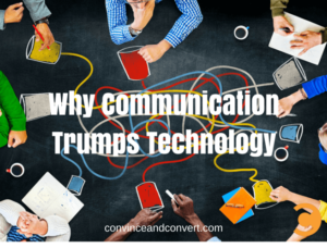 Why Communication Trumps Technology