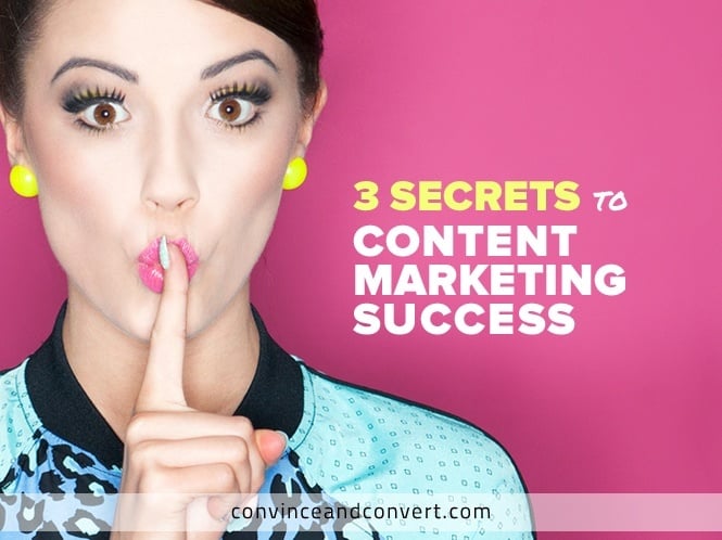 3 Secrets to Content Marketing Success