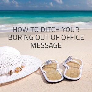 How to Ditch Your Boring Out of Office Message