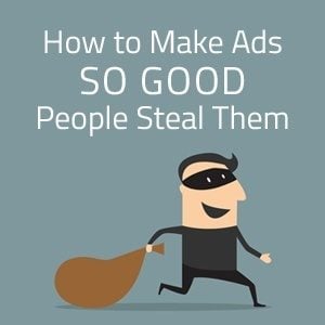 How to Make Ads So Good People Steal Them