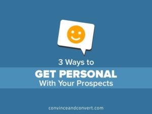 3 Ways to Get Personal With Your Prospects