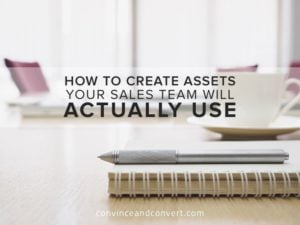 How to Create Assets Your Sales Team Will Actually Use