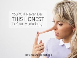 You Will Never Be This Honest In Your Marketing