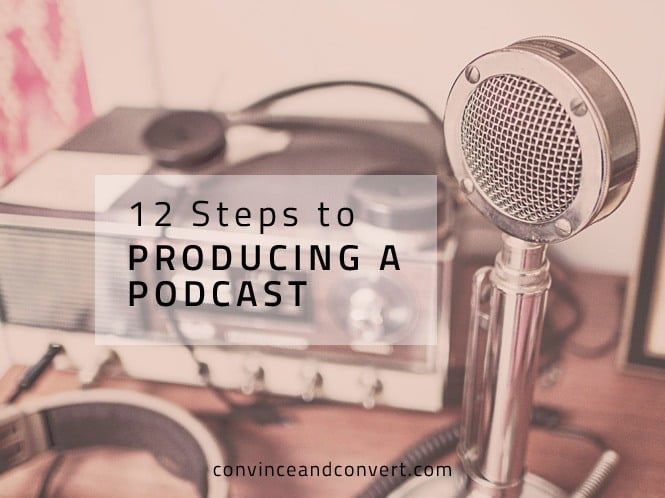 12 Steps to Producing a Podcast