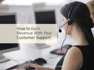 How to Earn Revenue With Your Customer Support