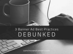 3 Banner Ad Best Practices Debunked