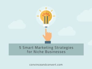5 Smart Marketing Strategies for Niche Businesses