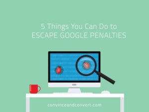 5 Things You Can Do to Escape Google Penalties