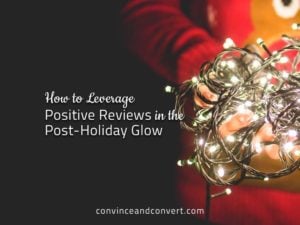 How to Leverage Positive Reviews in the Post-Holiday Glow