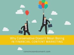 Why Conservative Doesn't Mean Boring in Financial Content Marketing