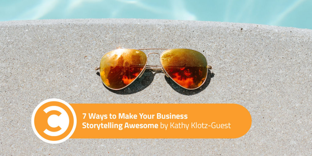 7 Ways to Make Your Business Storytelling Awesome