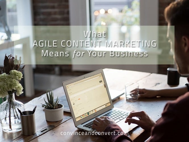 What Agile Content Marketing Means for Your Business