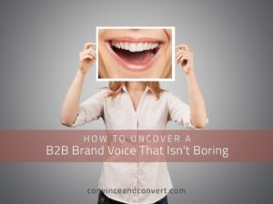 How to Uncover a B2B Brand Voice That Isn't Boring
