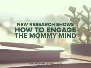 New Research Shows How to Engage the Mommy Mind