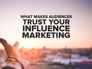 What Makes Audiences Trust Your Influence Marketing