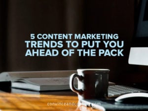 5 Content Marketing Trends to Put You Ahead of the Pack