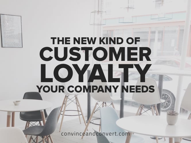 The New Kind of Customer Loyalty Your Company Needs