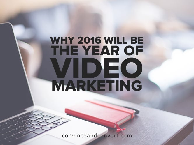 Why 2016 Will Be the Year of Video Marketing