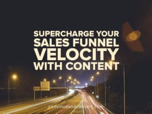 Supercharge Your Sales Funnel Velocity With Content