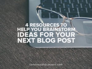 4 Resources to Help You Brainstorm Ideas for Your Next Blog Post
