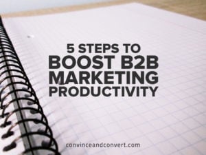 5 Steps to Boost B2B Marketing Productivity