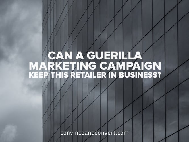 Can a Guerilla Marketing Campaign Keep This Retailer in Business