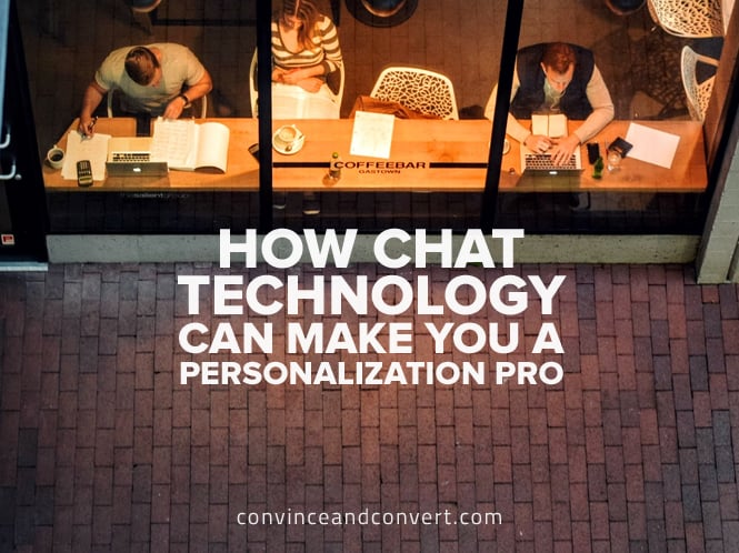 How Chat Technology Can Make You a Personalization Pro