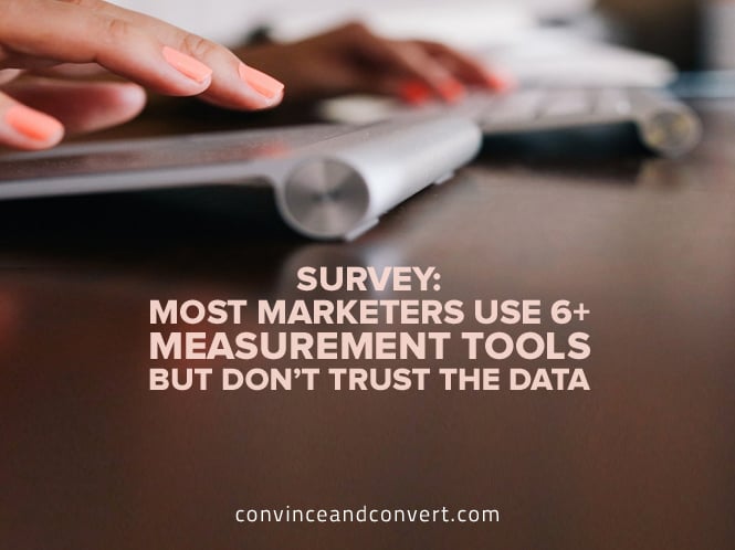 Survey - Most Marketers Use 6+-plus Measurement Tools But Don’t Trust the Data