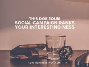 This Dos Equis Social Campaign Ranks Your Interesting-ness