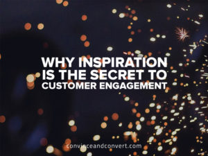 Why Inspiration is the Secret to Customer Engagement
