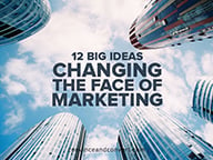 12 Big Ideas Changing the Face of Marketing