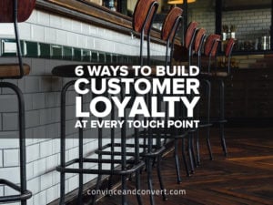 6 Ways to Build Customer Loyalty at Every Touch Point