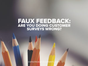 Faux Feedback – Are You Doing Customer Surveys Wrong