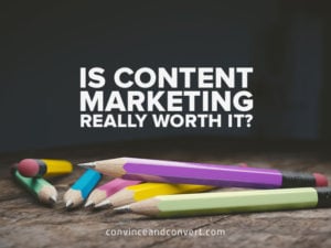 Is Content Marketing Really Worth It