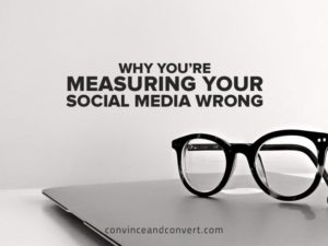 Why You’re Measuring Your Social Media Wrong